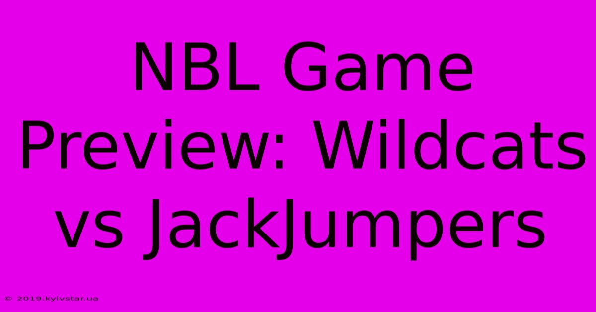 NBL Game Preview: Wildcats Vs JackJumpers