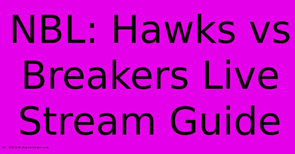 NBL: Hawks Vs Breakers Live Stream Guide