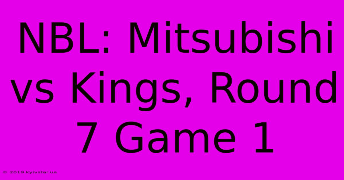 NBL: Mitsubishi Vs Kings, Round 7 Game 1