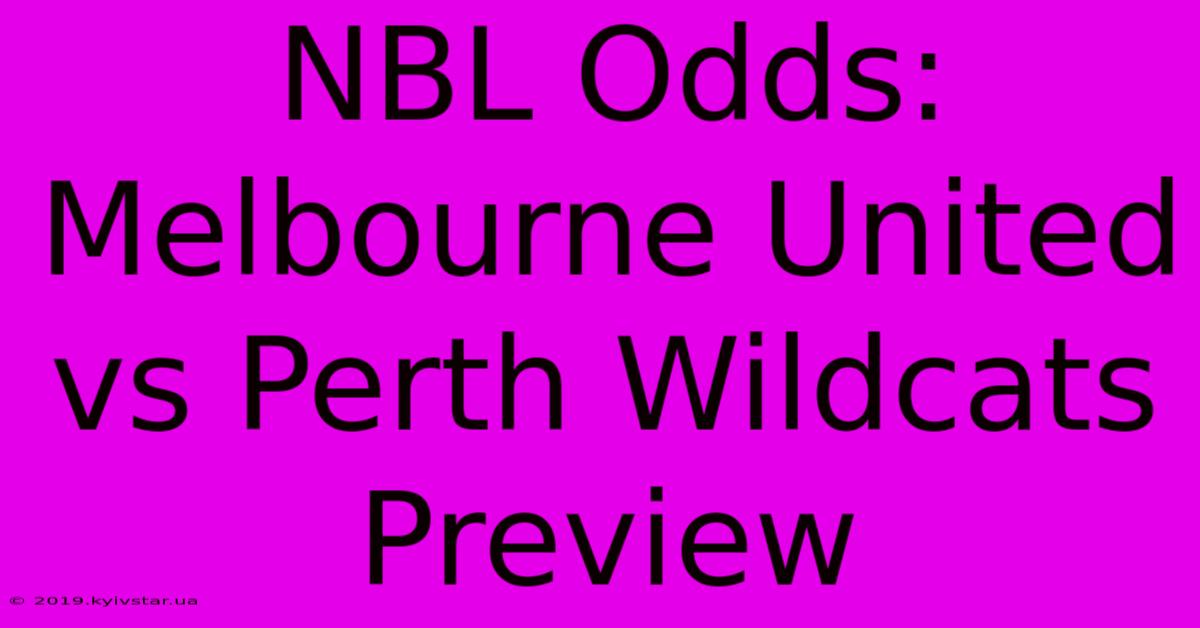 NBL Odds: Melbourne United Vs Perth Wildcats Preview