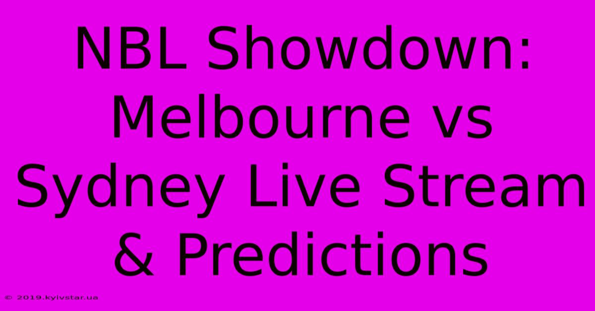 NBL Showdown: Melbourne Vs Sydney Live Stream & Predictions