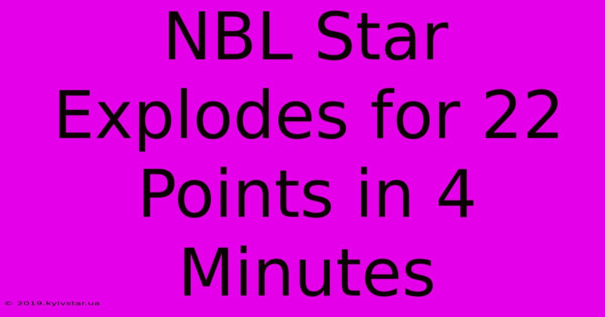 NBL Star Explodes For 22 Points In 4 Minutes 