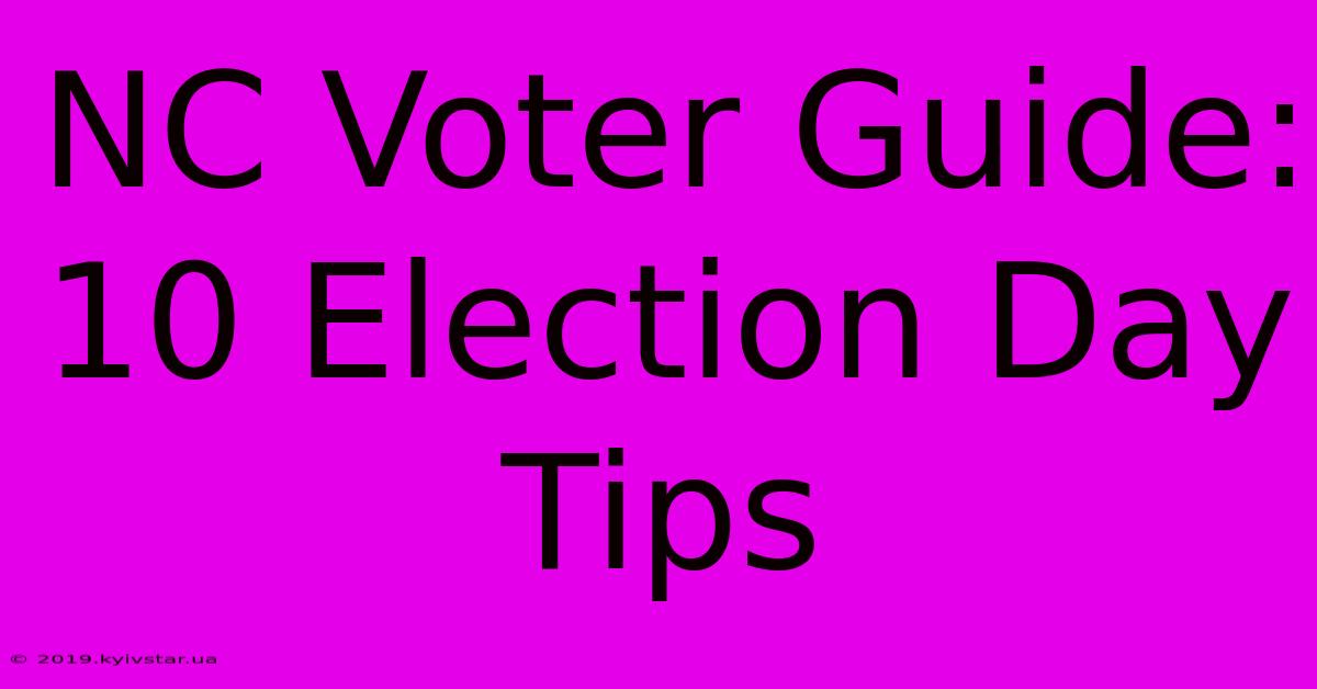 NC Voter Guide: 10 Election Day Tips