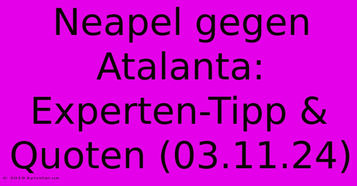 Neapel Gegen Atalanta: Experten-Tipp & Quoten (03.11.24)