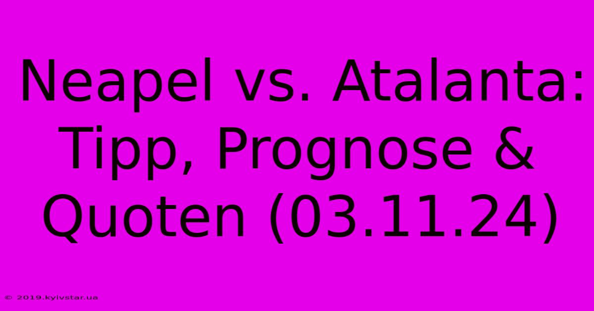 Neapel Vs. Atalanta: Tipp, Prognose & Quoten (03.11.24)