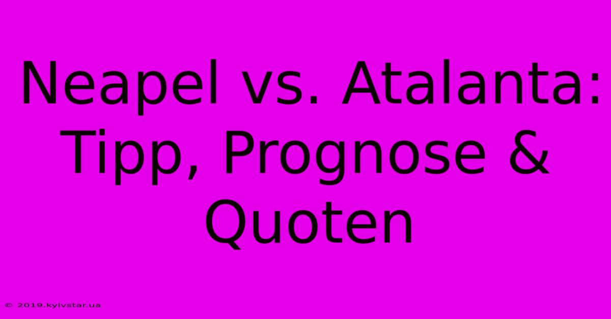 Neapel Vs. Atalanta: Tipp, Prognose & Quoten