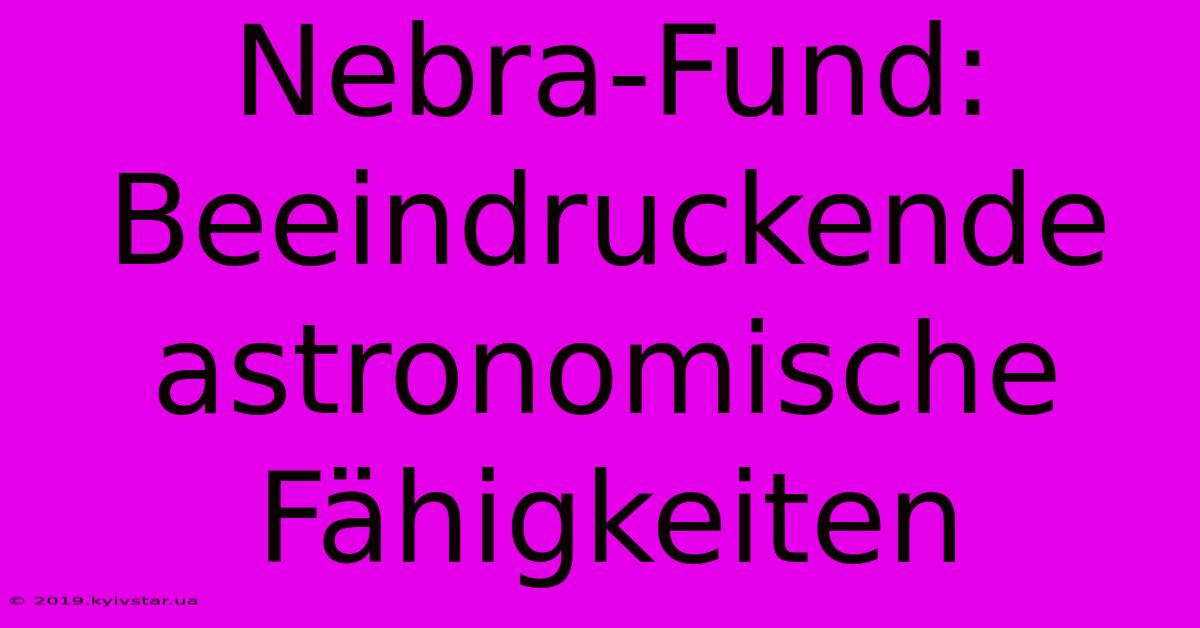 Nebra-Fund:  Beeindruckende Astronomische Fähigkeiten