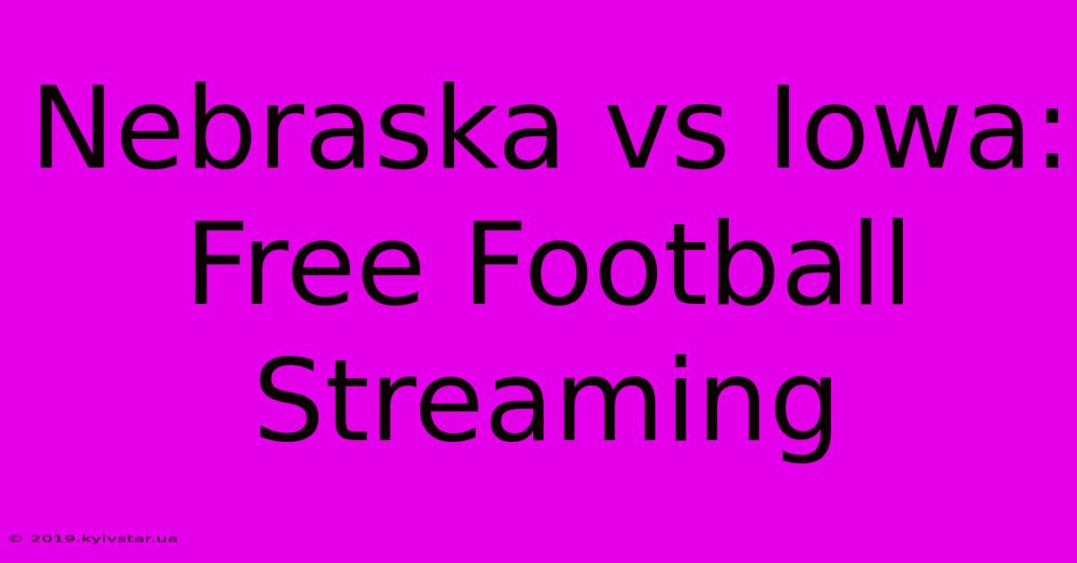 Nebraska Vs Iowa: Free Football Streaming