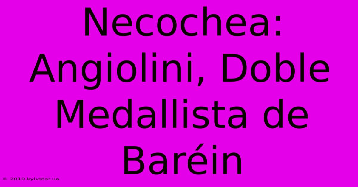 Necochea: Angiolini, Doble Medallista De Baréin 