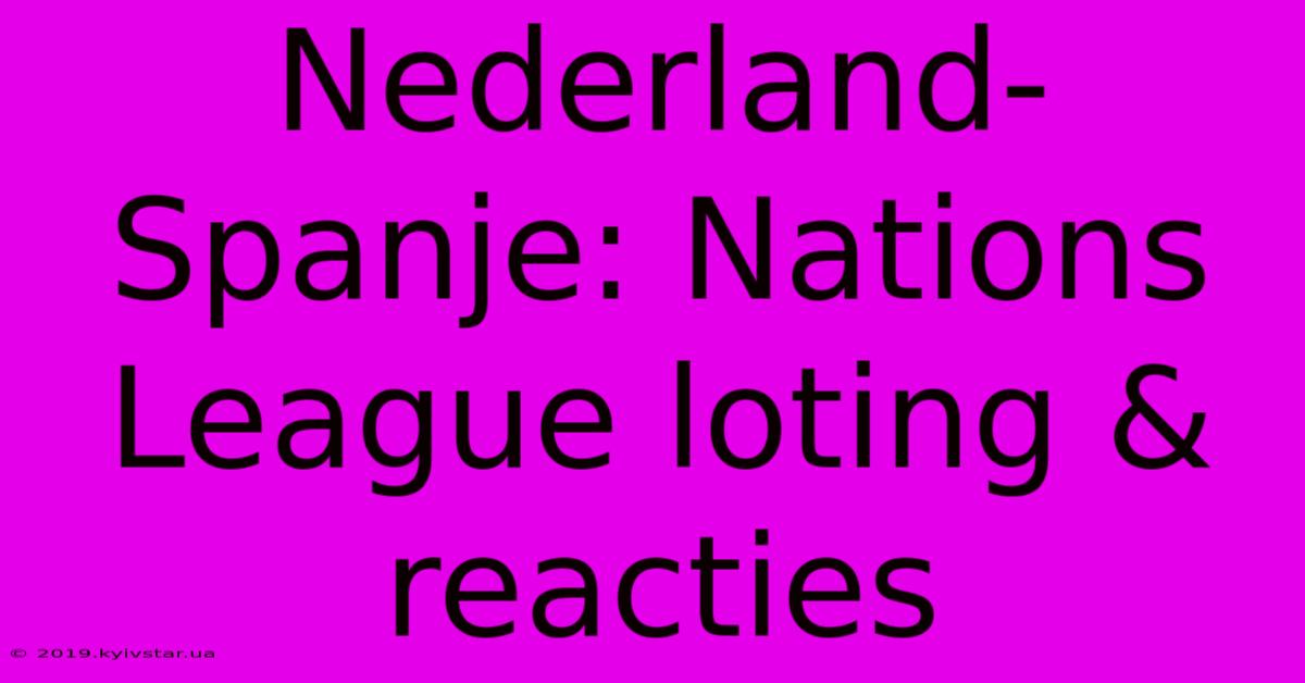 Nederland-Spanje: Nations League Loting & Reacties