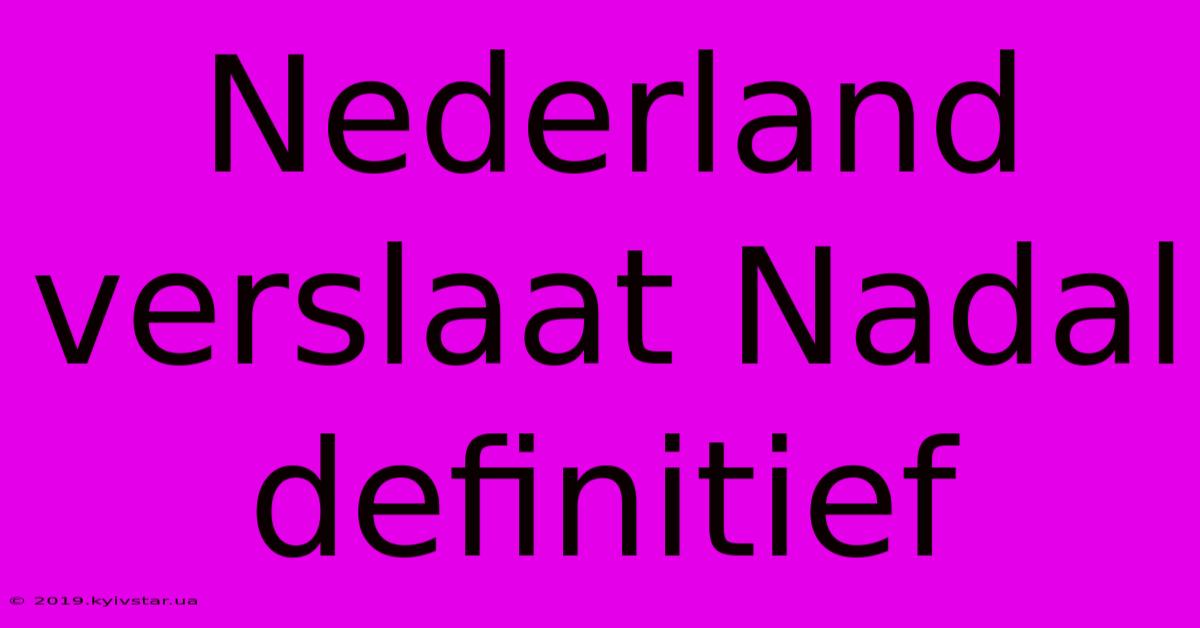 Nederland Verslaat Nadal Definitief