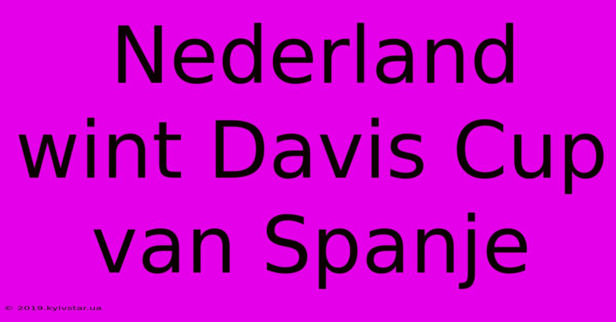 Nederland Wint Davis Cup Van Spanje