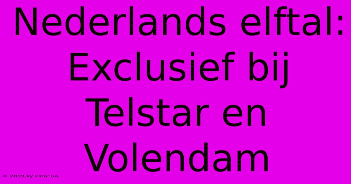 Nederlands Elftal: Exclusief Bij Telstar En Volendam