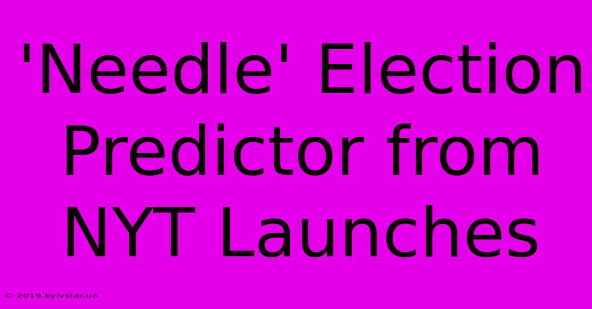 'Needle' Election Predictor From NYT Launches 