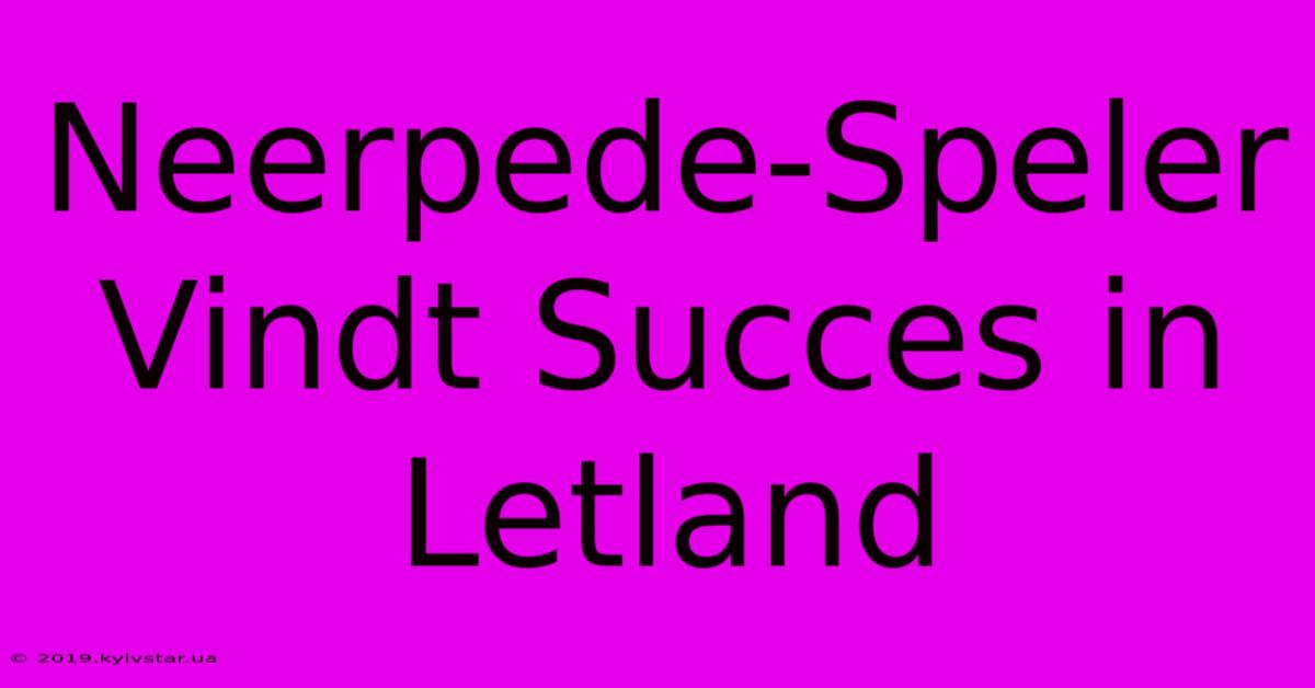 Neerpede-Speler Vindt Succes In Letland