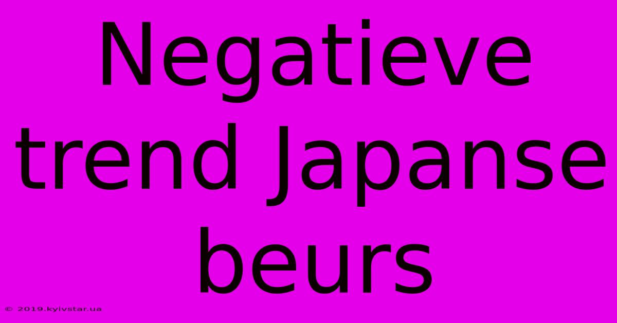 Negatieve Trend Japanse Beurs