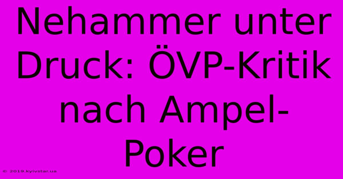 Nehammer Unter Druck: ÖVP-Kritik Nach Ampel-Poker