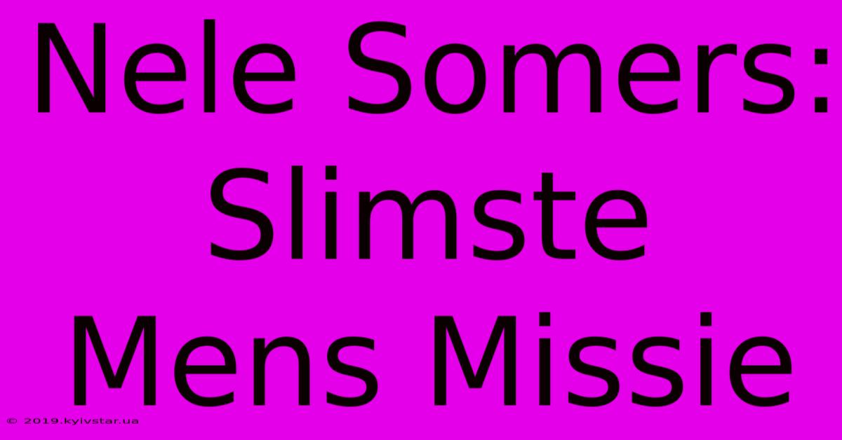 Nele Somers: Slimste Mens Missie