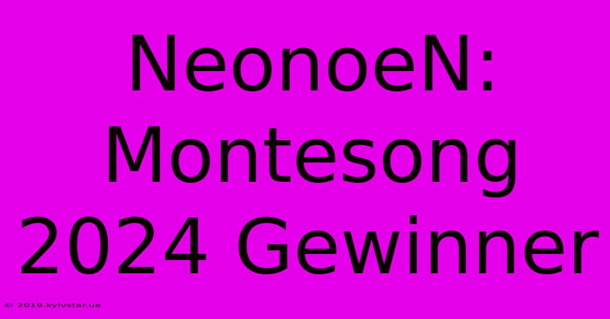 NeonoeN: Montesong 2024 Gewinner