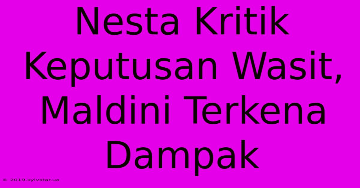 Nesta Kritik Keputusan Wasit, Maldini Terkena Dampak