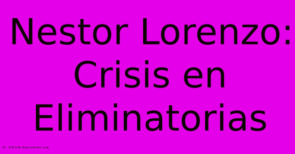 Nestor Lorenzo: Crisis En Eliminatorias