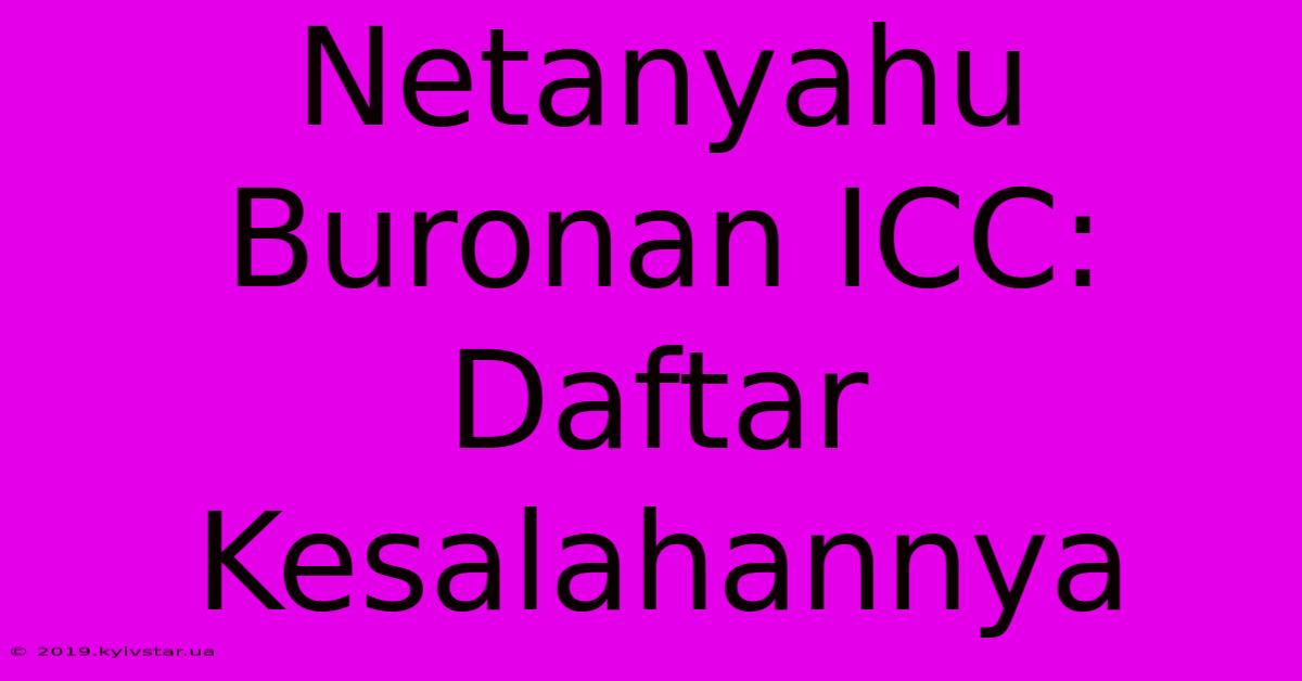 Netanyahu Buronan ICC: Daftar Kesalahannya