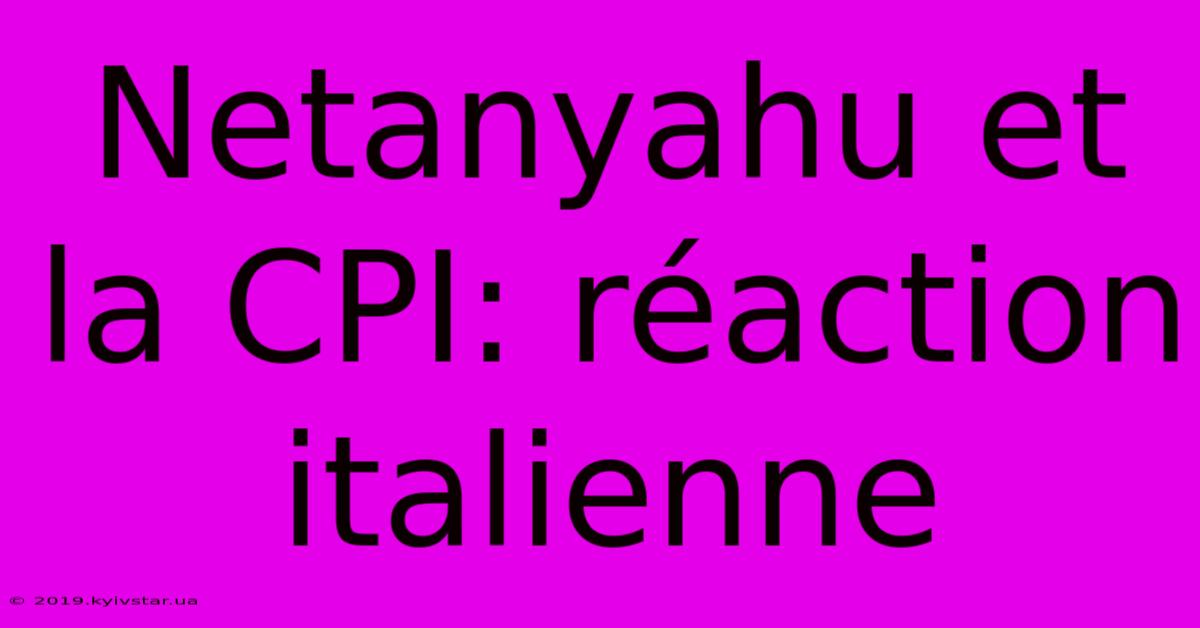 Netanyahu Et La CPI: Réaction Italienne