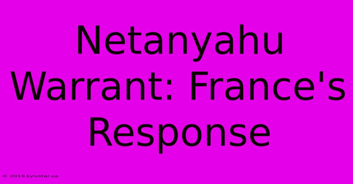 Netanyahu Warrant: France's Response