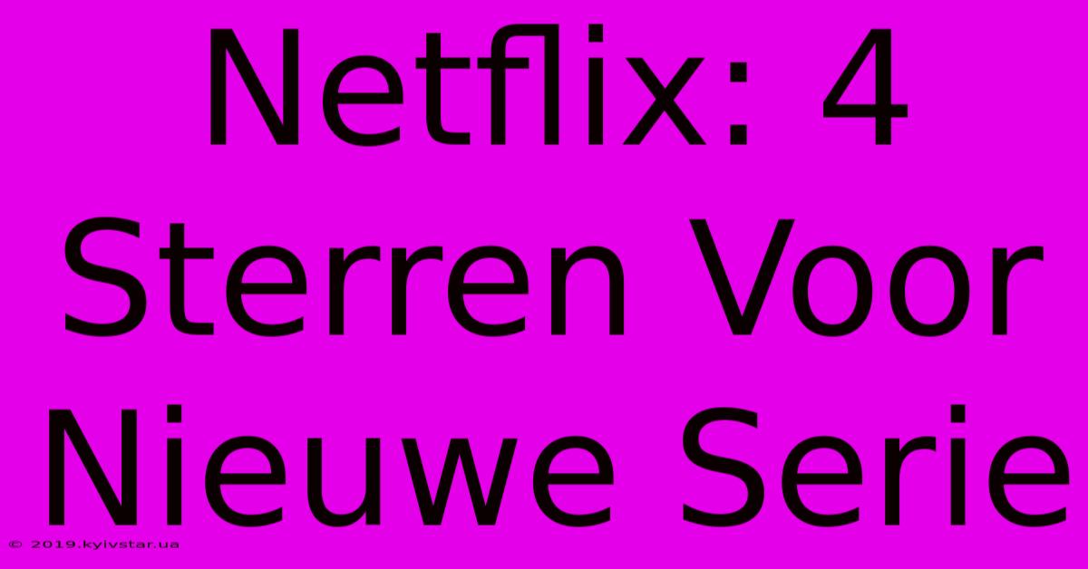 Netflix: 4 Sterren Voor Nieuwe Serie