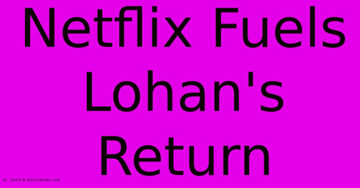 Netflix Fuels Lohan's Return