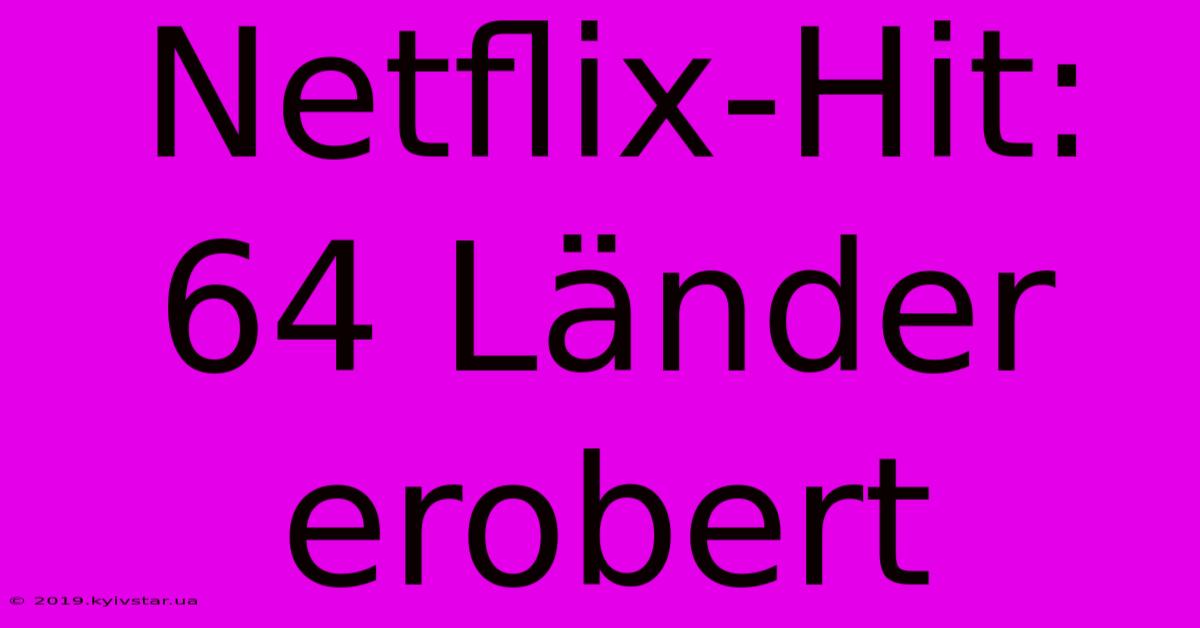 Netflix-Hit: 64 Länder Erobert