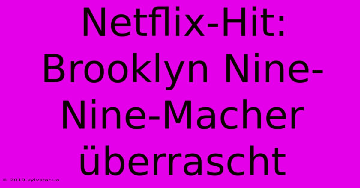 Netflix-Hit: Brooklyn Nine-Nine-Macher Überrascht