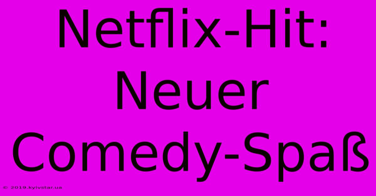 Netflix-Hit: Neuer Comedy-Spaß