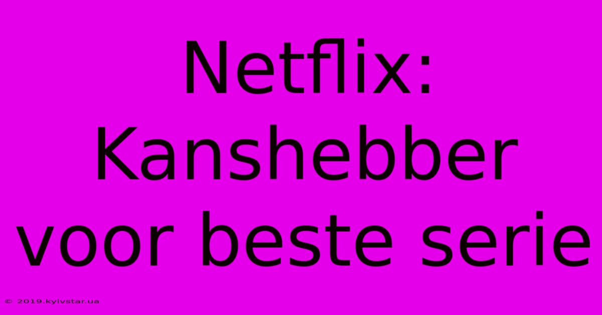 Netflix: Kanshebber Voor Beste Serie