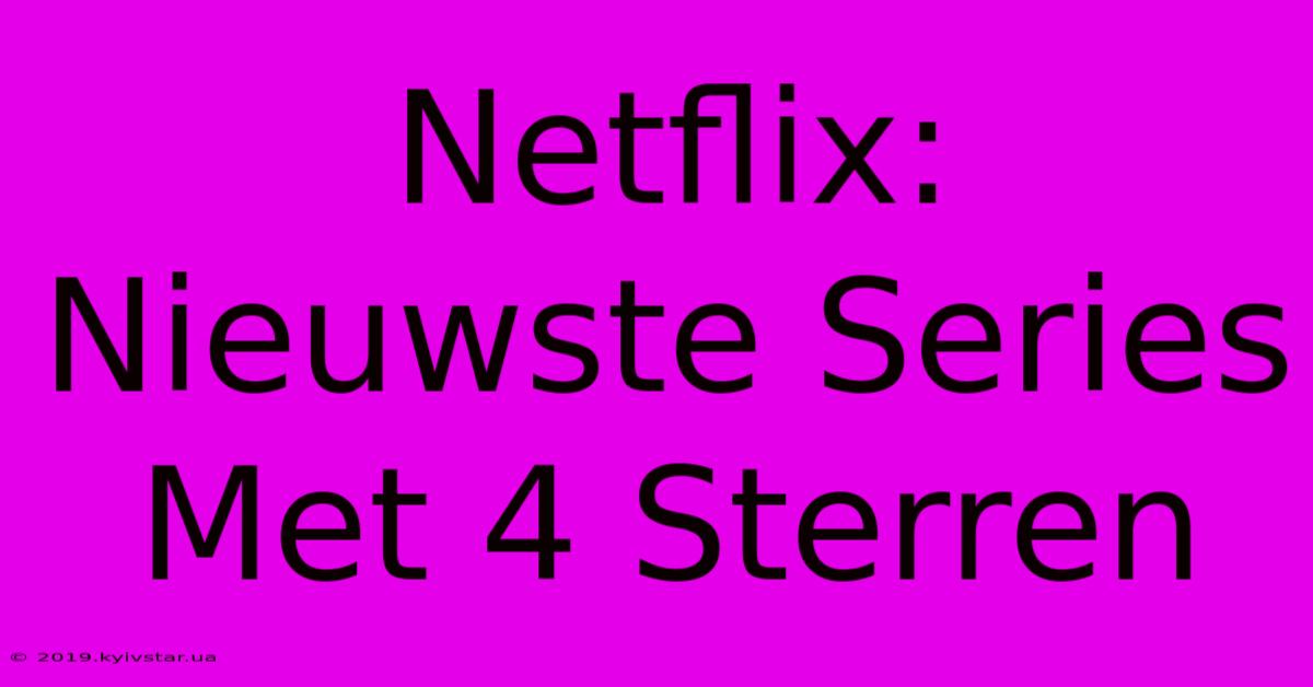 Netflix: Nieuwste Series Met 4 Sterren 