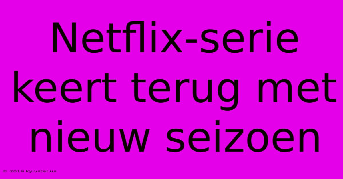 Netflix-serie Keert Terug Met Nieuw Seizoen