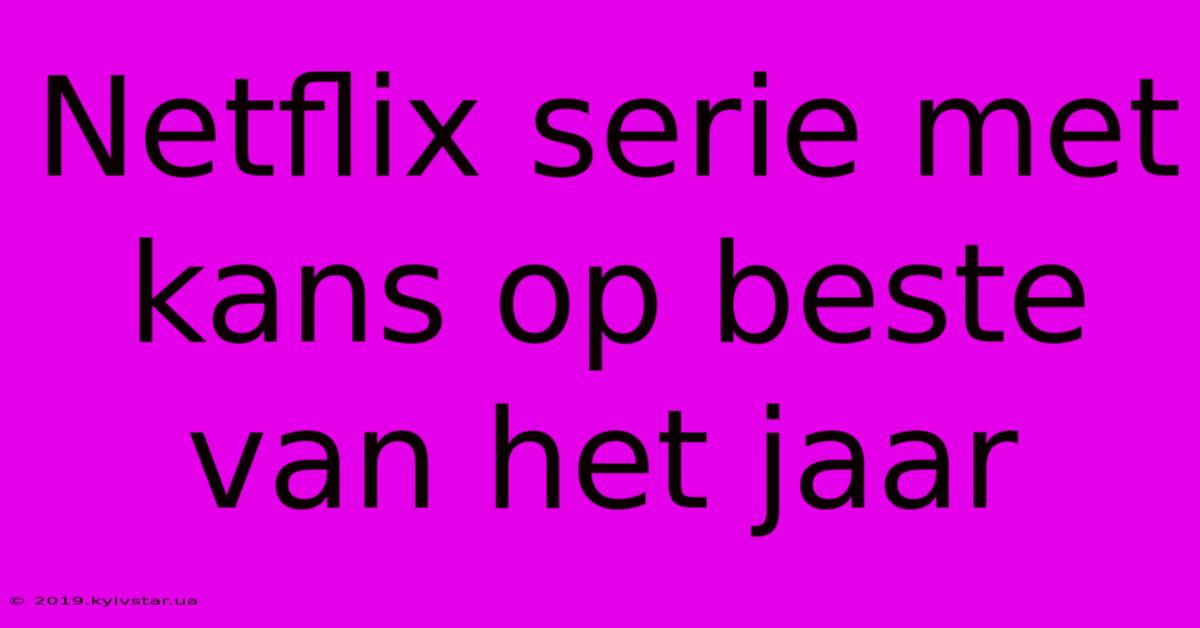 Netflix Serie Met Kans Op Beste Van Het Jaar 