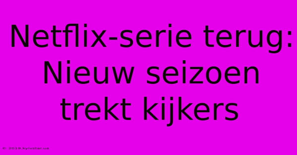 Netflix-serie Terug: Nieuw Seizoen Trekt Kijkers 