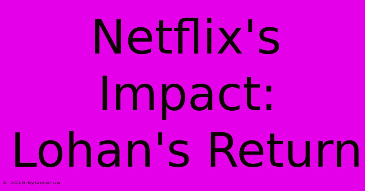 Netflix's Impact: Lohan's Return