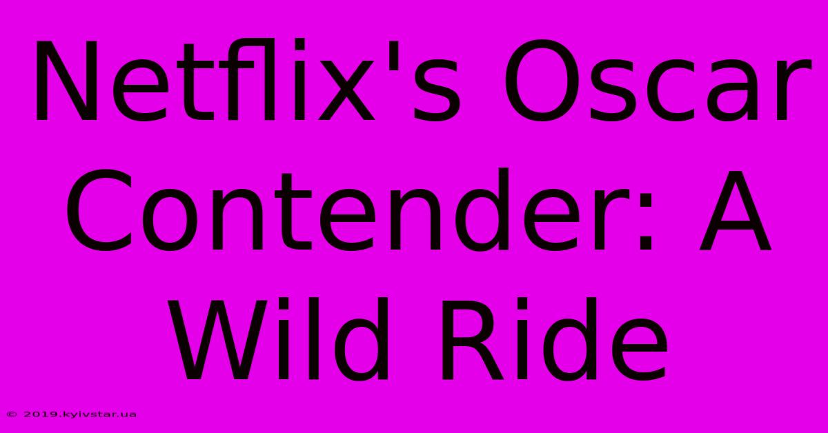 Netflix's Oscar Contender: A Wild Ride