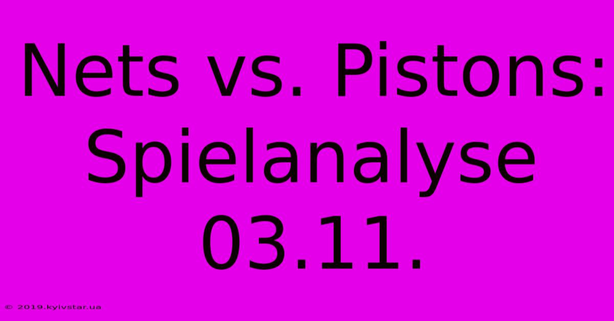 Nets Vs. Pistons: Spielanalyse 03.11.