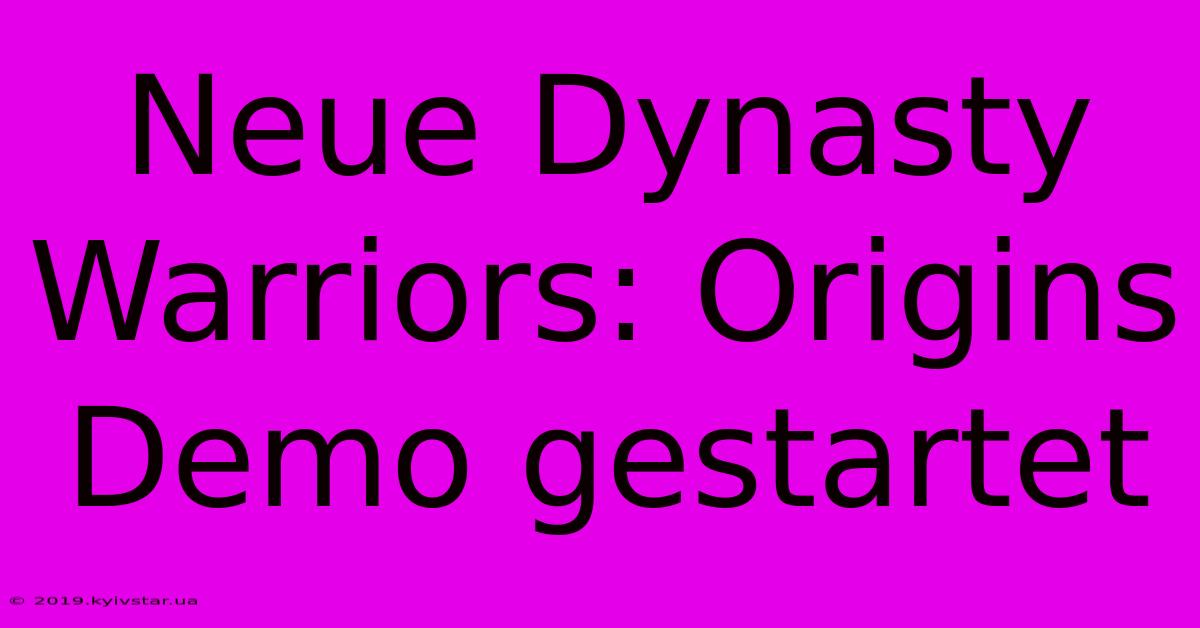 Neue Dynasty Warriors: Origins Demo Gestartet