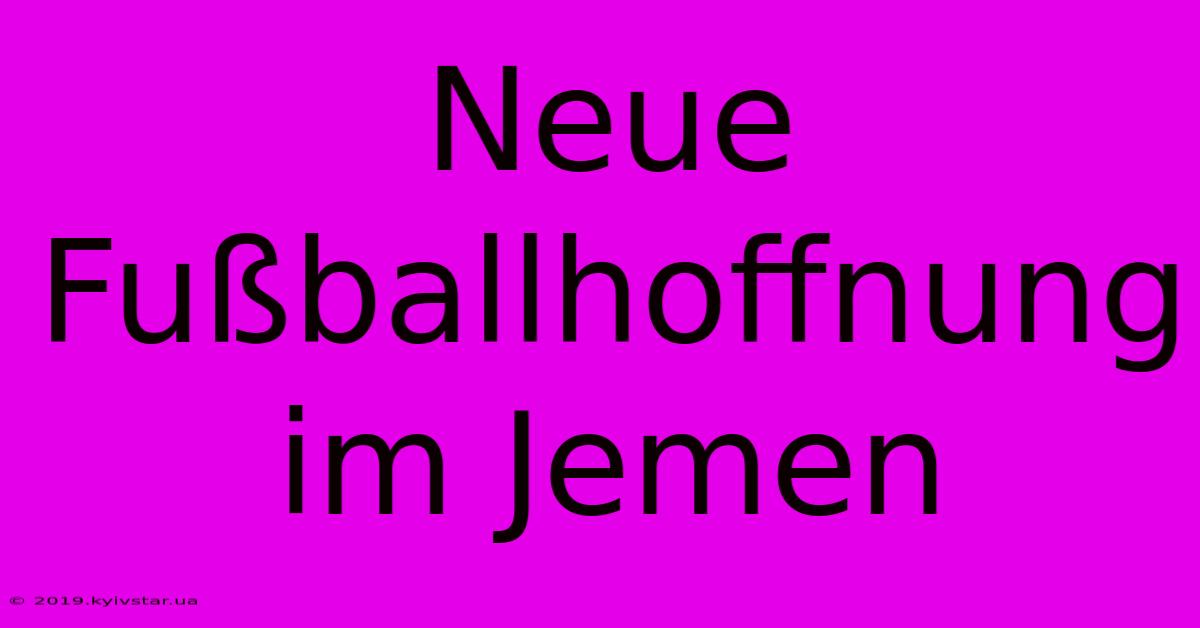 Neue Fußballhoffnung Im Jemen