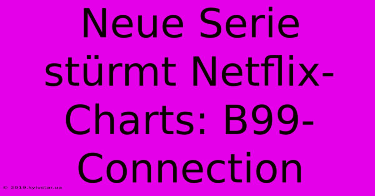 Neue Serie Stürmt Netflix-Charts: B99-Connection