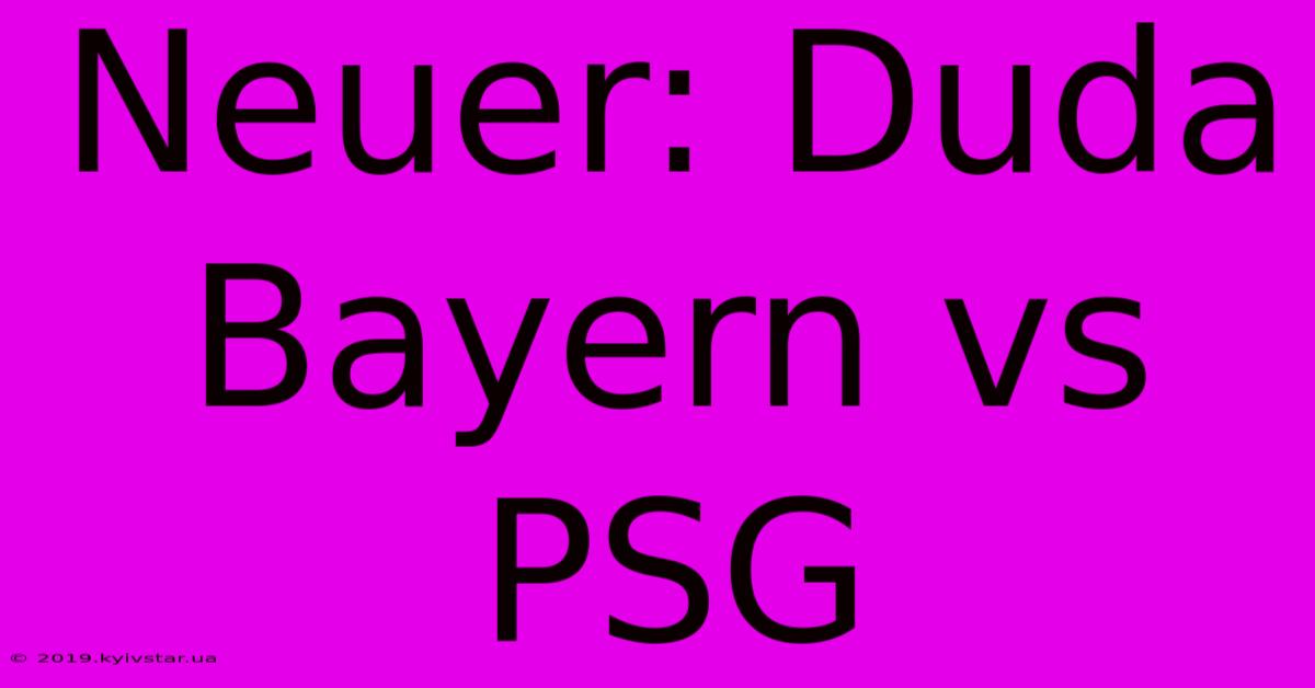 Neuer: Duda Bayern Vs PSG