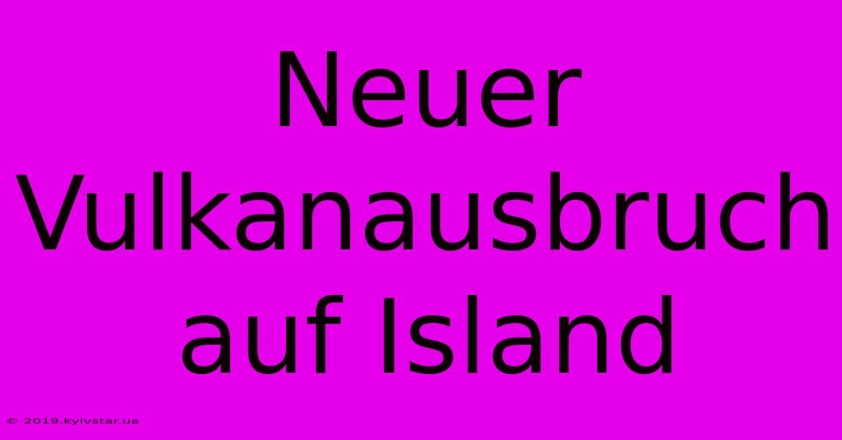 Neuer Vulkanausbruch Auf Island