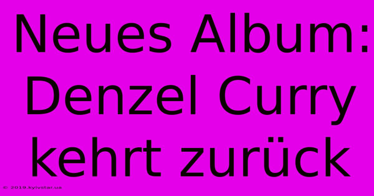 Neues Album: Denzel Curry Kehrt Zurück