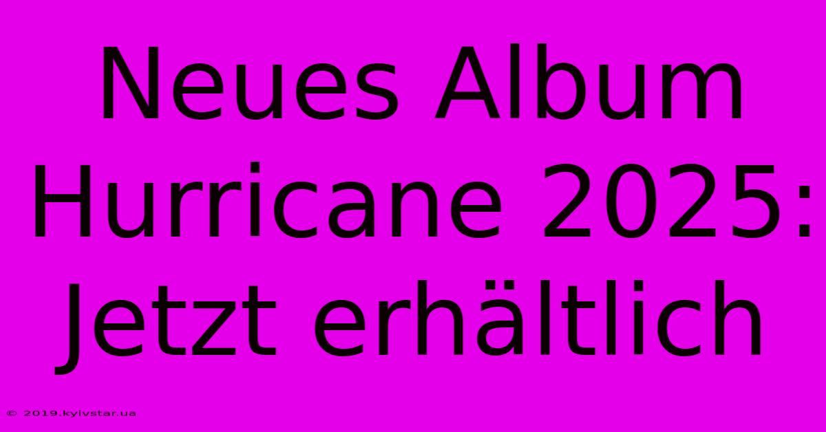 Neues Album Hurricane 2025: Jetzt Erhältlich