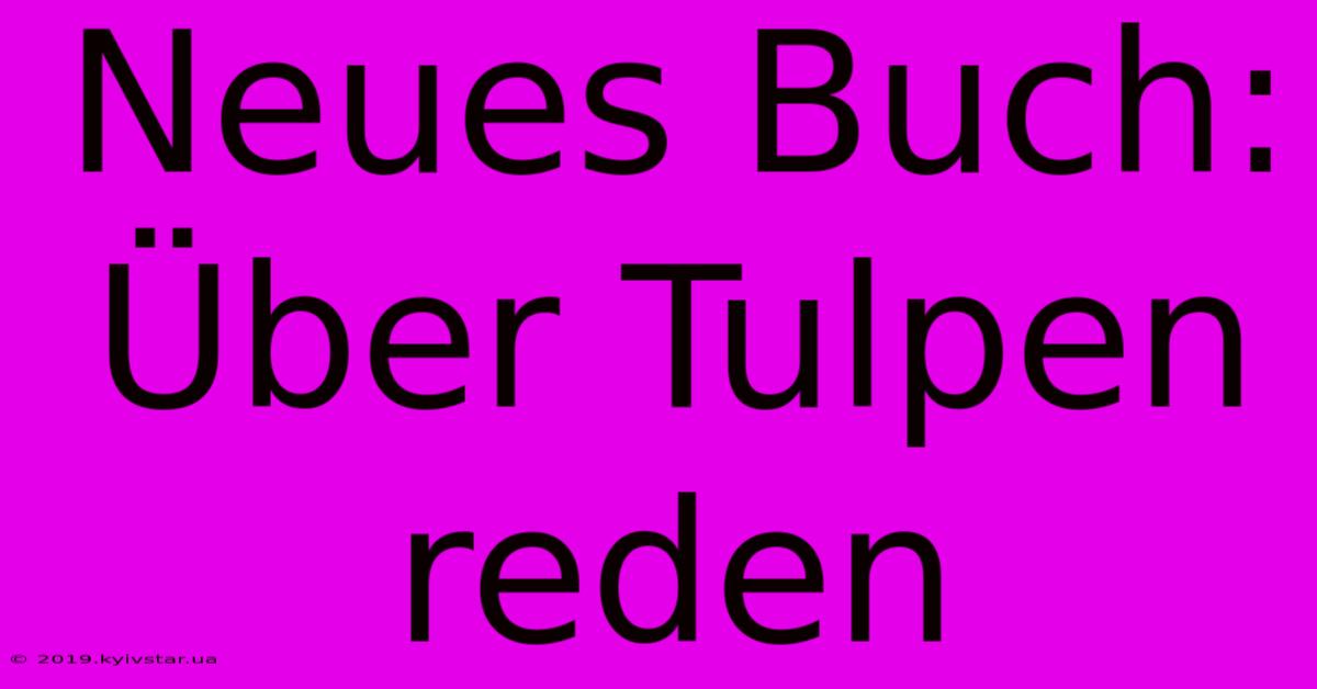 Neues Buch: Über Tulpen Reden