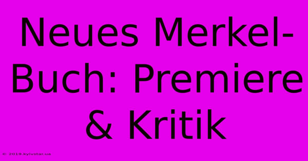 Neues Merkel-Buch: Premiere & Kritik